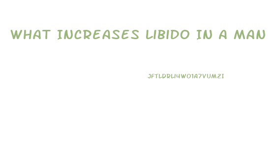 What Increases Libido In A Man