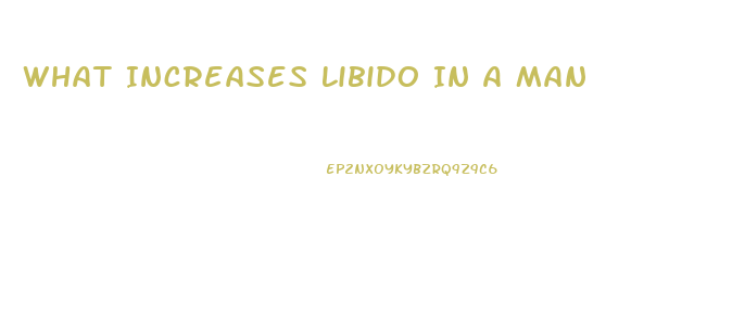 What Increases Libido In A Man