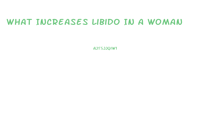 What Increases Libido In A Woman