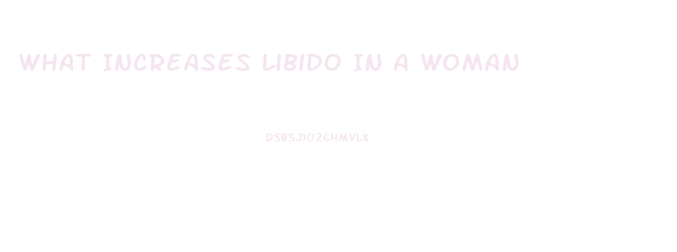 What Increases Libido In A Woman