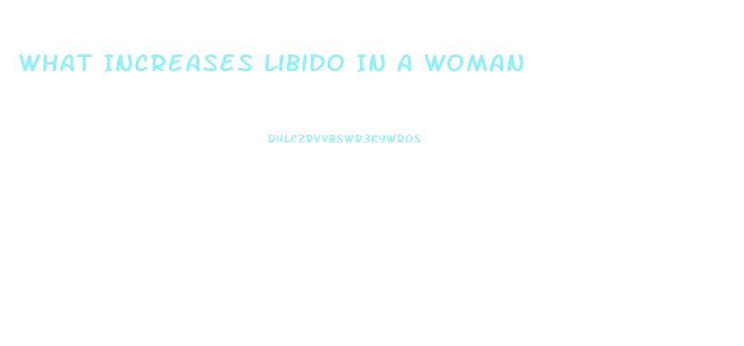 What Increases Libido In A Woman