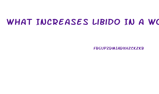 What Increases Libido In A Woman