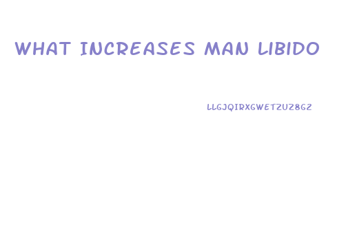 What Increases Man Libido