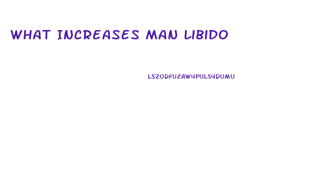 What Increases Man Libido