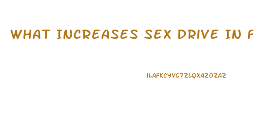 What Increases Sex Drive In Females