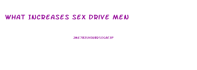 What Increases Sex Drive Men