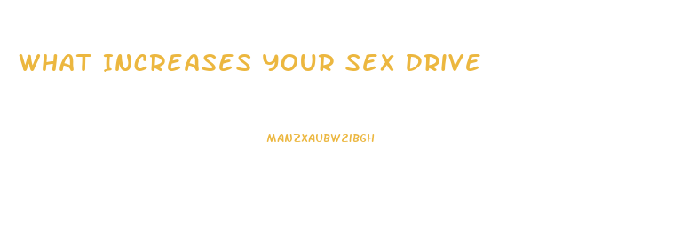 What Increases Your Sex Drive