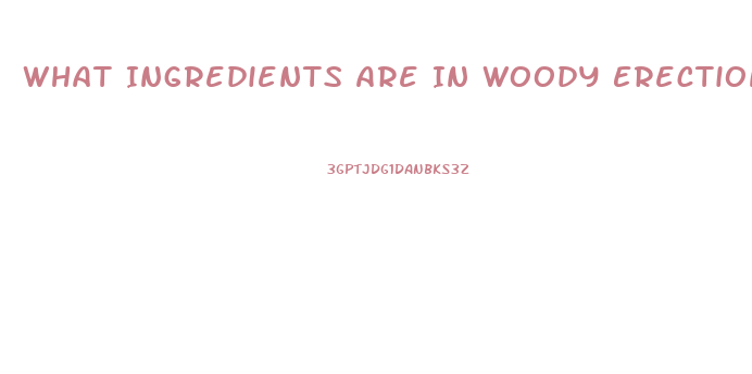 What Ingredients Are In Woody Erection Pills