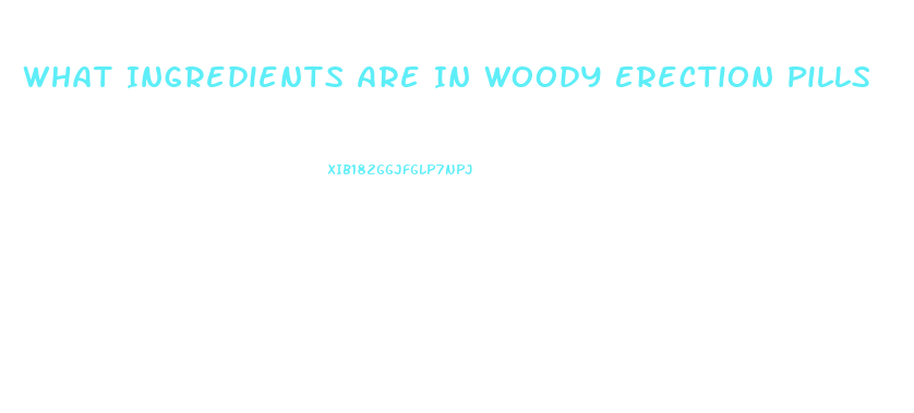 What Ingredients Are In Woody Erection Pills