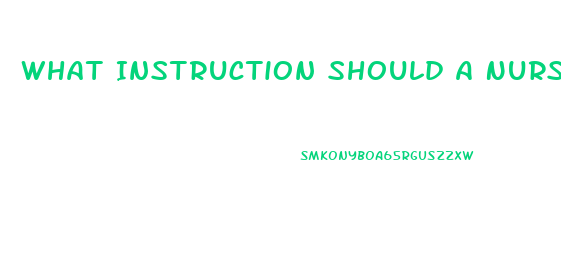 What Instruction Should A Nurse Include When Giving Education About Taking Sildenafil