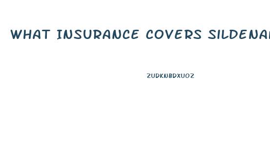 What Insurance Covers Sildenafil