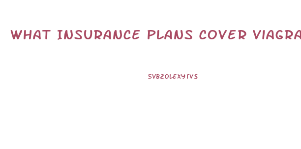 What Insurance Plans Cover Viagra