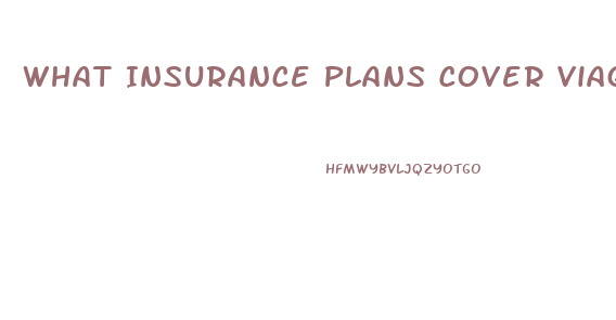 What Insurance Plans Cover Viagra