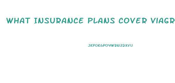 What Insurance Plans Cover Viagra