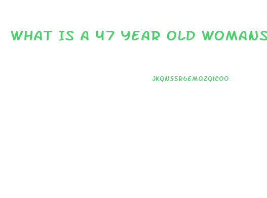 What Is A 47 Year Old Womans Sex Drive Like