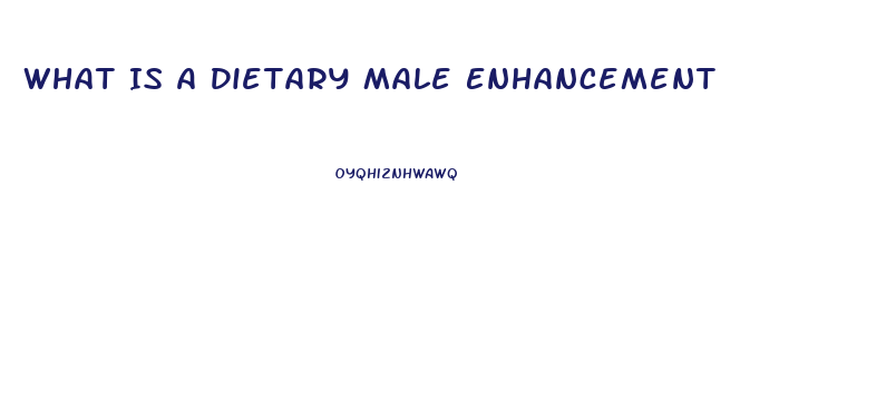 What Is A Dietary Male Enhancement