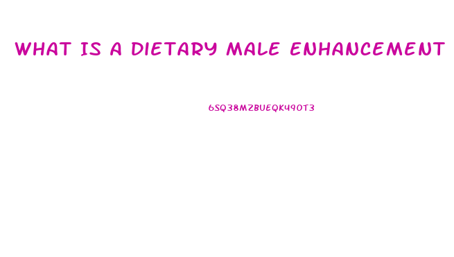 What Is A Dietary Male Enhancement