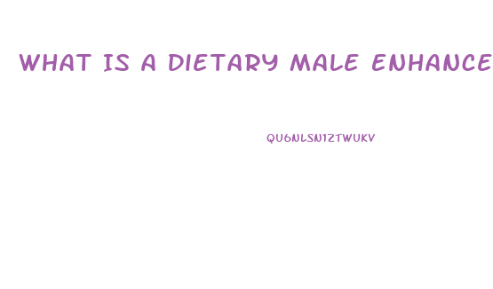 What Is A Dietary Male Enhancement