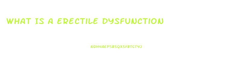 What Is A Erectile Dysfunction