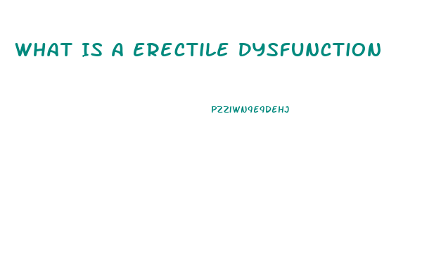 What Is A Erectile Dysfunction