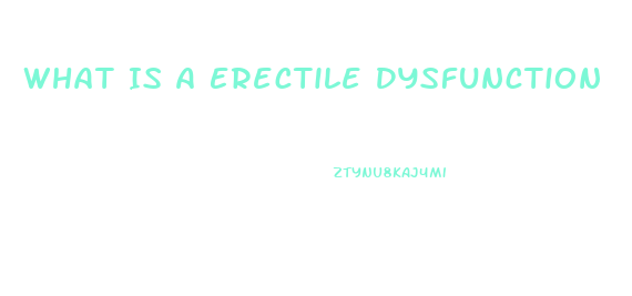 What Is A Erectile Dysfunction