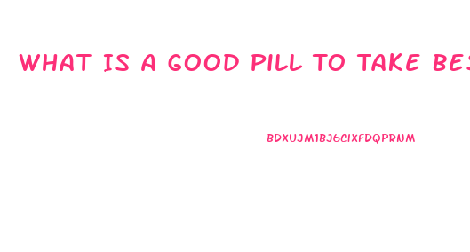 What Is A Good Pill To Take Besides Regular Ed Drugs