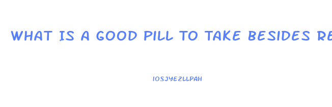 What Is A Good Pill To Take Besides Regular Ed Drugs