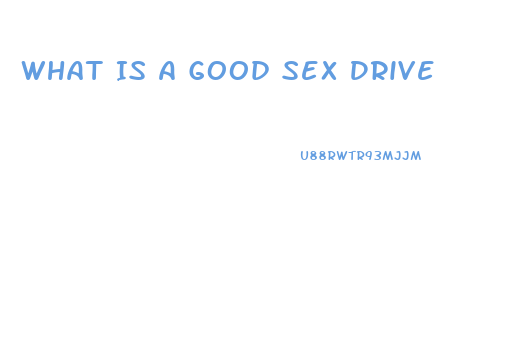 What Is A Good Sex Drive