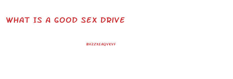 What Is A Good Sex Drive