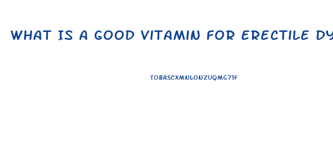 What Is A Good Vitamin For Erectile Dysfunction