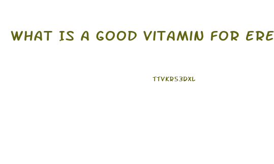 What Is A Good Vitamin For Erectile Dysfunction