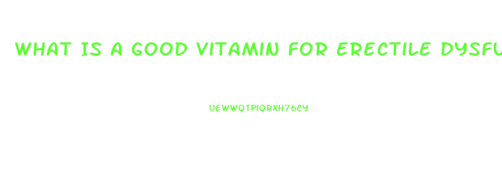 What Is A Good Vitamin For Erectile Dysfunction