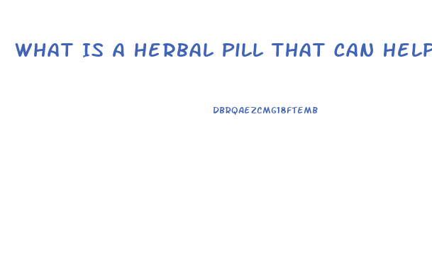 What Is A Herbal Pill That Can Help With Ed