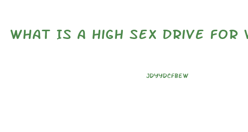 What Is A High Sex Drive For Woen