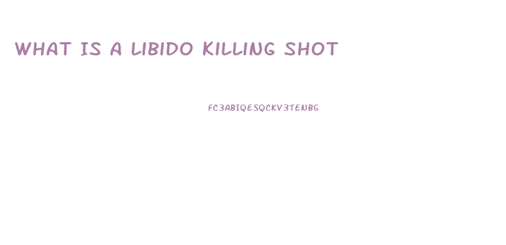 What Is A Libido Killing Shot