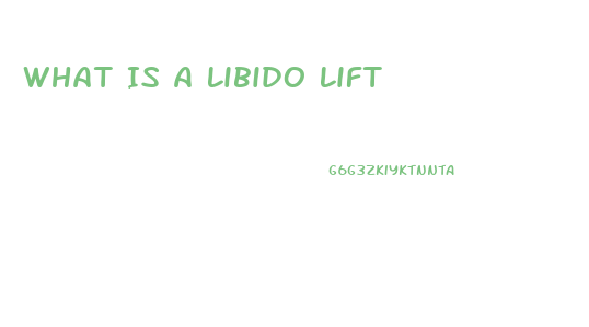 What Is A Libido Lift