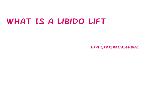 What Is A Libido Lift