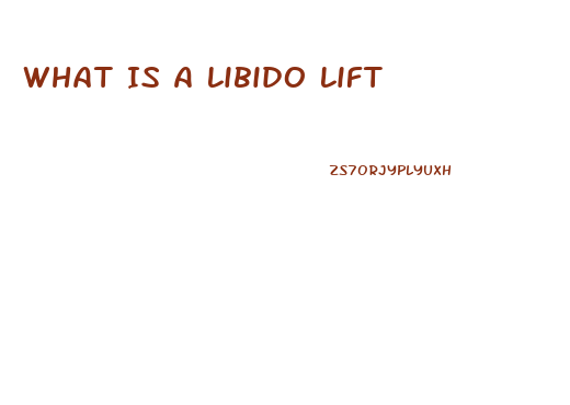 What Is A Libido Lift