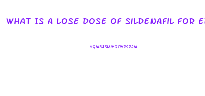 What Is A Lose Dose Of Sildenafil For Ed
