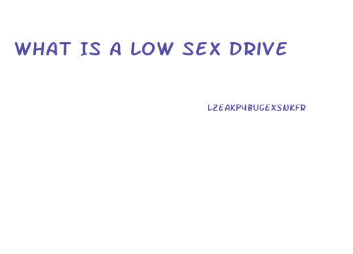What Is A Low Sex Drive