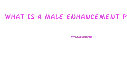 What Is A Male Enhancement Pill