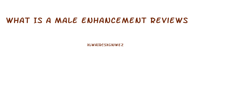 What Is A Male Enhancement Reviews