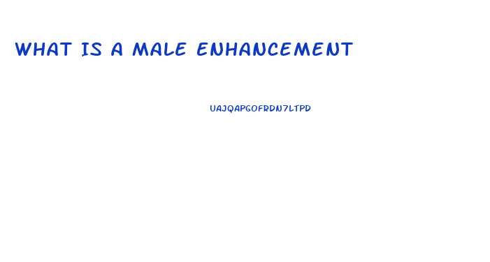 What Is A Male Enhancement