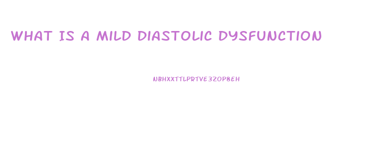 What Is A Mild Diastolic Dysfunction