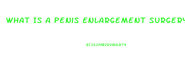 What Is A Penis Enlargement Surgery
