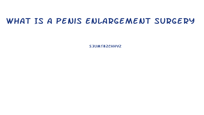 What Is A Penis Enlargement Surgery