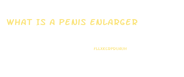What Is A Penis Enlarger