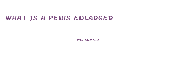 What Is A Penis Enlarger