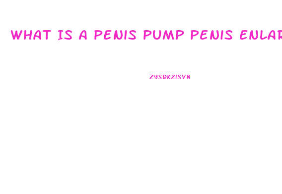 What Is A Penis Pump Penis Enlargement