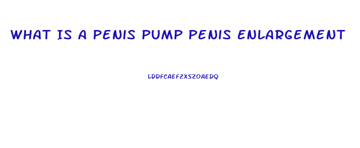What Is A Penis Pump Penis Enlargement